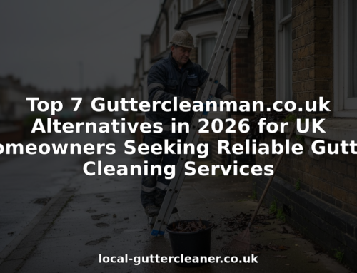 Top 7 Guttercleanman.co.uk Alternatives in 2026 for UK Homeowners Seeking Reliable Gutter Cleaning Services